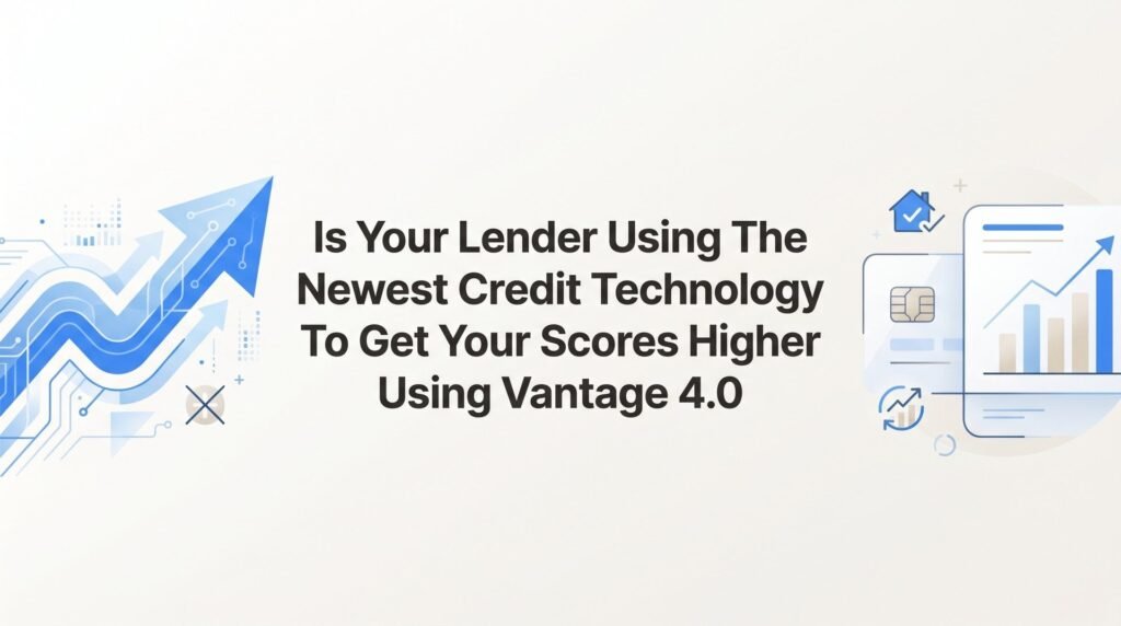 7 Smart Strategies to Ensure Your Lender Uses VantageScore 4.0 for Higher Credit Scores